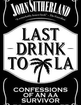 John Sutherland: Last Drink to LA [2015] paperback on Sale